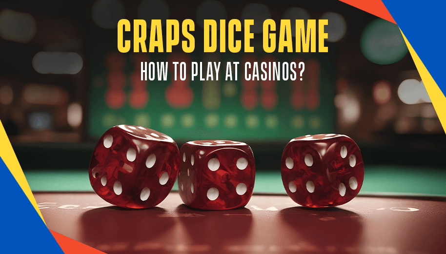 Craps Dice Game: How to Play at Casinos? 