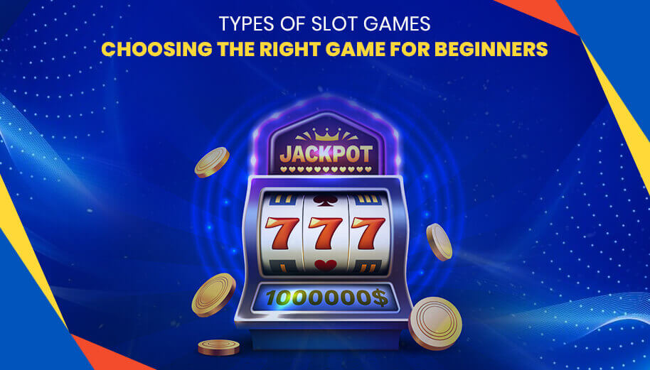 Types of Slot Games: Choosing the Right Game for Beginners